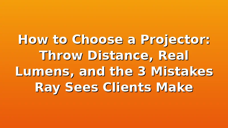 How to Choose a Projector: Throw Distance, Real Lumens, and the 3 Mistakes Ray Sees Clients Make - ScreenPerch review with measurements and honest opinion